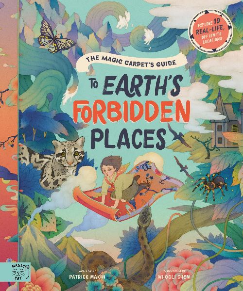 The Magic Carpets Guide to Earths Forbidden Places: See the worlds best-kept secrets