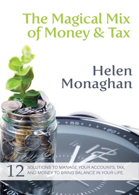 The Magical Mix of Money & Tax: 12 Solutions to manage your accounts, tax, and money to bring balance in your life.
