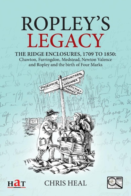Ropleys Legacy: The ridge enclosures , 1709 to 1850: Chawton, Farringdon, Medstead, Newton Valence and Ropley and the birth of Four Marks