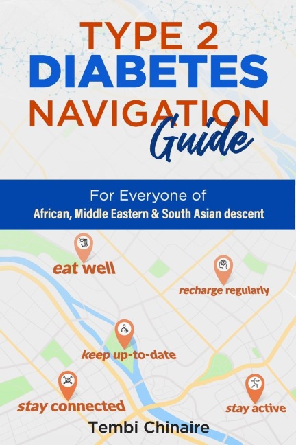 TYPE 2 DIABETES NAVIGATION GUIDE: For Everyone of African, Middle Eastern & South Asian descent