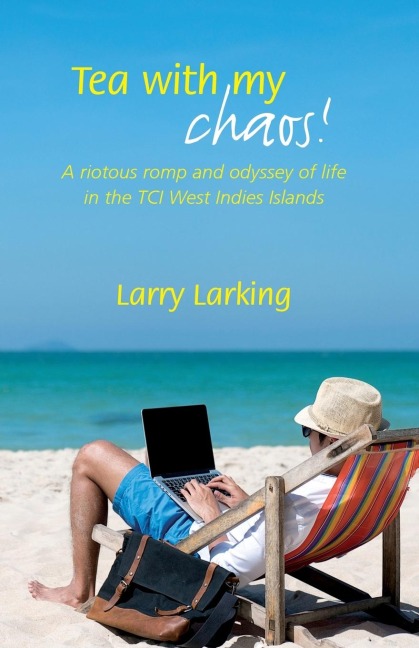 Tea With My Chaos! A Riotous Romp and Odyssey of Life in the TCI West Indies Islands