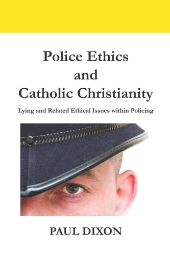 Police Ethics and Catholic Christianity Lying and Related Ethical Issues Within Policing