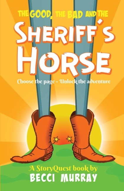 The Good, the Bad and the Sheriffs Horse: a choose the page StoryQuest adventure