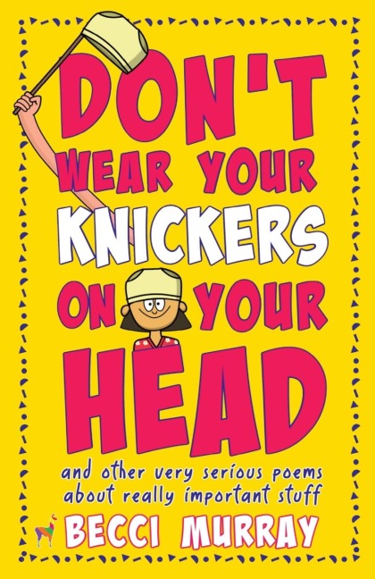 Dont Wear Your Knickers on Your Head (and other very serious poems about really important stuff)