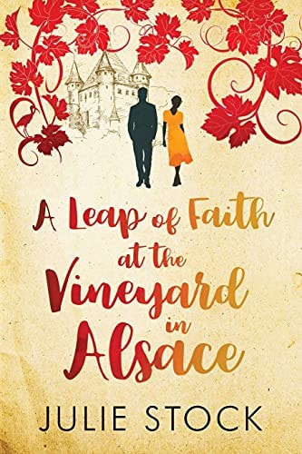 A Leap of Faith at the Vineyard in Alsace A Feel-Good, Escapist Romance