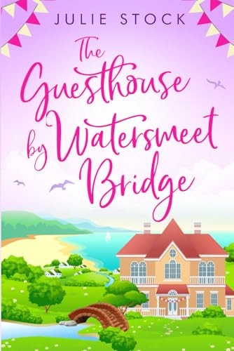 The Guesthouse by Watersmeet Bridge An Uplifting, Escapist Romance