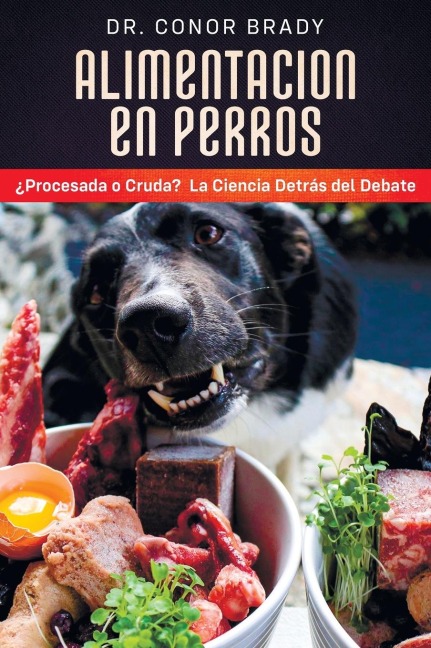 ALIMENTACIÓN EN PERROS: ¿Procesada o Cruda? La Ciencia Detrás del Debate