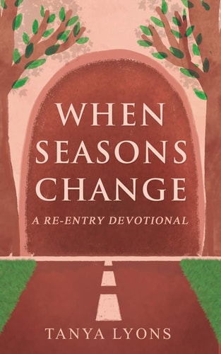 When Seasons Change A Re-Entry Devotional