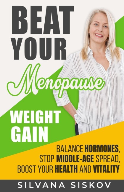 Beat Your Menopause Weight Gain: Balance Hormones, Stop Middle-Age Spread, Boost Your Health and Vitality