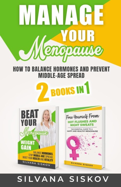 MANAGE YOUR MENOPAUSE 2 BOOKS IN 1: HOW TO BALANCE HORMONES AND PREVENT MIDDLE-AGE SPREAD