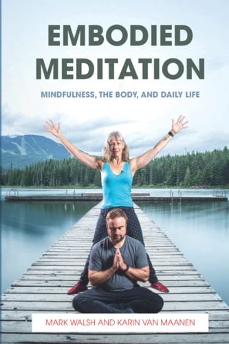 Embodied Meditation Mindfulness, the Body, and Daily Life