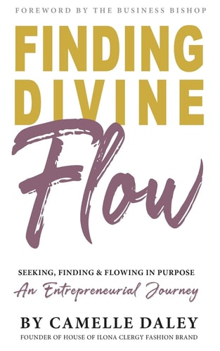 Finding Divine Flow Seeking, Finding and Flowing in Purpose. An Entrepreneurial Journey.