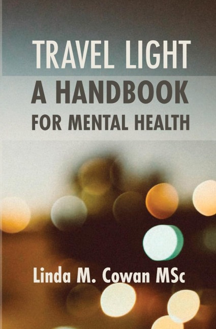 TRAVEL LIGHT A HANDBOOK FOR MENTAL HEALTH: A HANDBOOK FOR MENTAL HEALTH