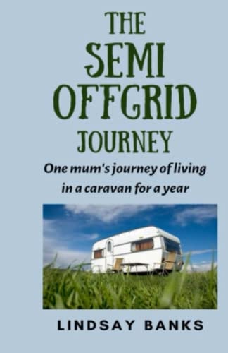 The Semi Offgrid Journey One Mum's Journey to Living in a Caravan for a Year