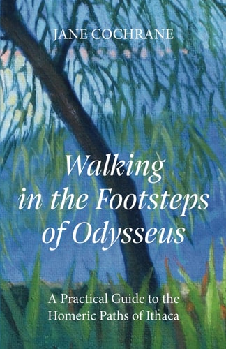 Walking in the Footsteps of Odysseus A Practical Guide to the Homeric Paths of Ithaca