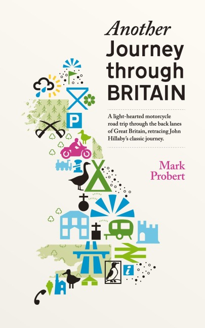 Another Journey through Britain: A light-hearted motorcycle road trip through the back lanes of Great Britain, retracing John Hillabys classic journey
