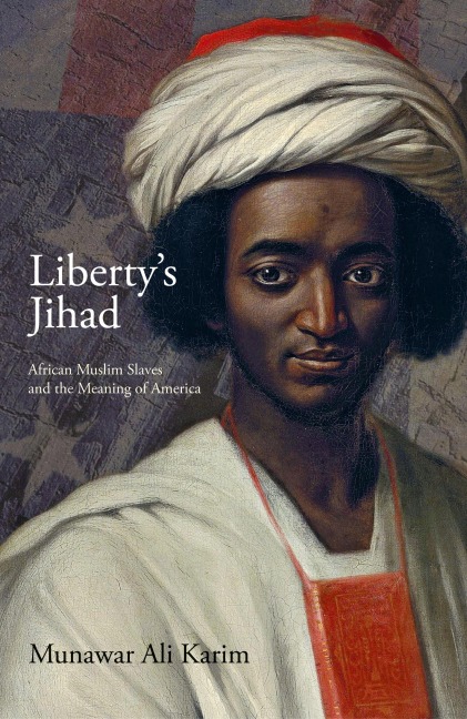 Libertys Jihad: African Muslim Slaves and the Meaning of America