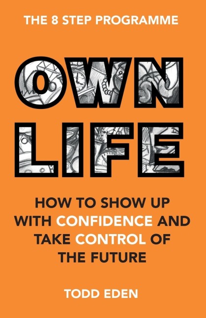 Own Life: How to Show up with Confidence and Take Control of the Future
