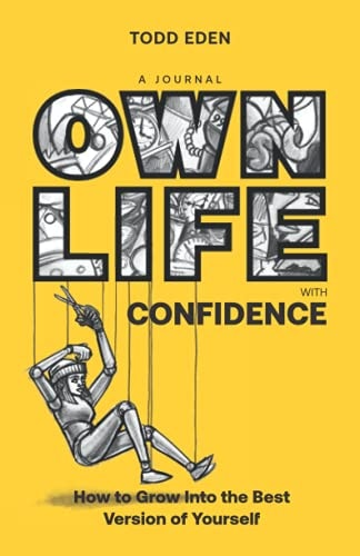 Own Life with Confidence How to Grow Into the Best Version of Yourself