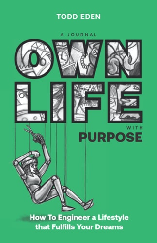 Own Life with Purpose How to Engineer a Lifestyle That Fulfills Your Dreams