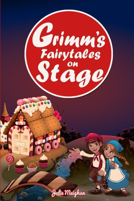 Grimms Fairytales on Stage: A collection of plays based on the Brothers Grimms Fairytales