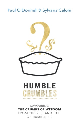 Humble Crumbles Savouring the Crumbs of Wisdom from the Rise and Fall of Humble Pie
