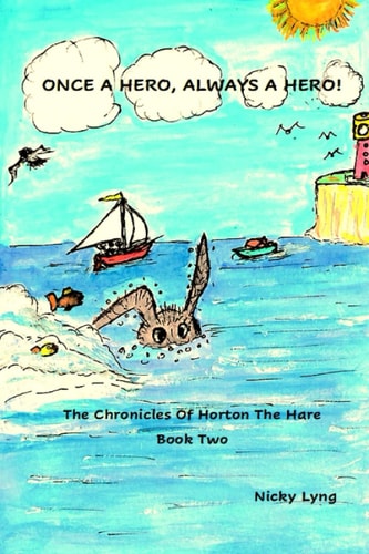 Once A Hero, Always A Hero The Chronicles of Horton The Hare Book 2