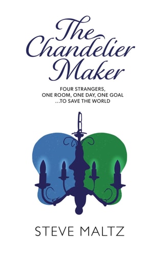 The Chandelier Maker Four Strangers, One Room, One Day, One Goal ... to Save the World