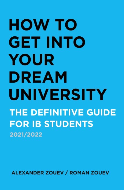 HOW TO GET INTO YOUR  DREAM UNIVERSITY: THE DEFINITIVE GUIDE FOR IB STUDENTS