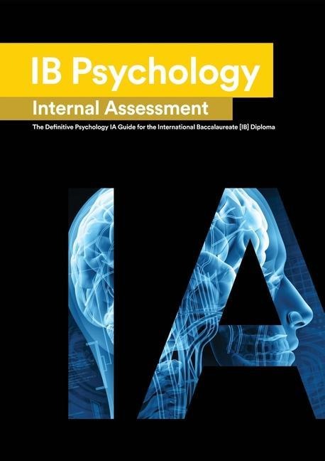 IB Psychology Internal Assessment: The Definitive Psychology [HL/SL] IA  Guide For the International Baccalaureate [IB] Diploma