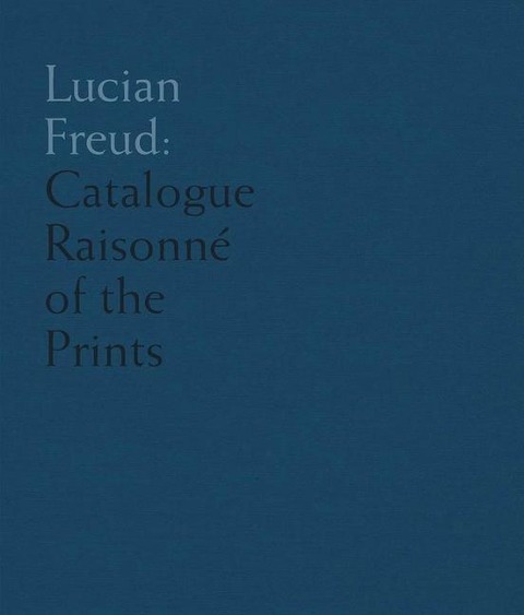 Lucian Freud: Catalogue Raisonné of the Prints