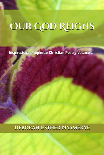 Our God Reigns Inspirational Prophetic Christian Poetry Volume 1