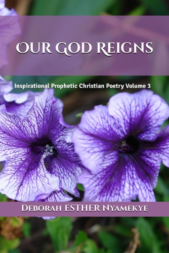 Our God Reigns Inspirational Prophetic Christian Poetry Volume 3