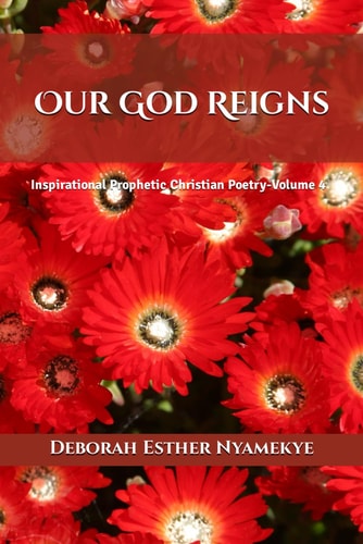 Our God Reigns Inspirational Prophetic Christian Poetry - Volume 4