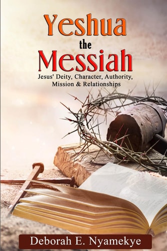 Yeshua The Messiah Jesus' Deity, Character, Authority, Mission & Relationships