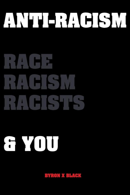 Anti-Racism Race, Racism, Racists & You: An Introduction to Racism Education for; Kids, Teenagers, Adults & Parents