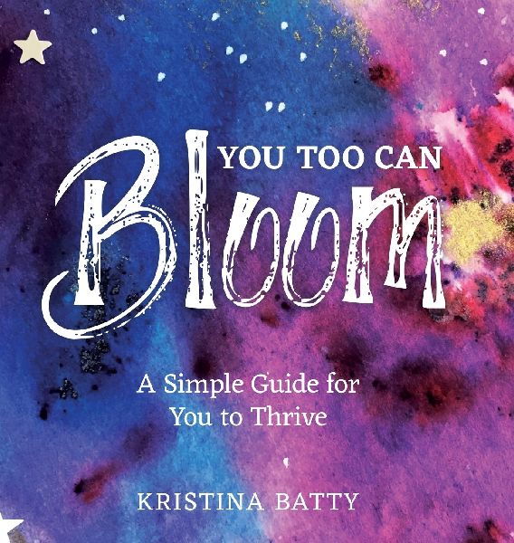 You Too Can Bloom: A Simple Guide For You to Thrive