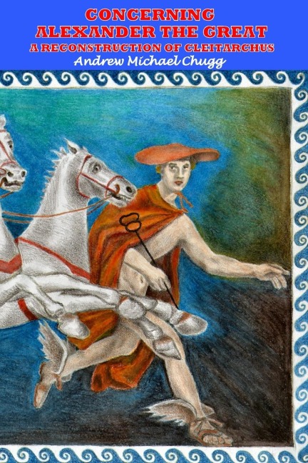 Concerning Alexander the Great: A Reconstruction of Cleitarchus: Second Edition