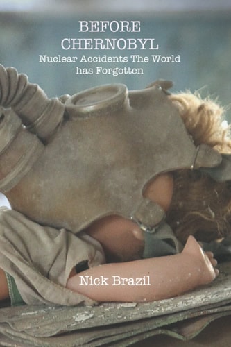 Before Chernobyl Nuclear Accidents the World Has Forgotten