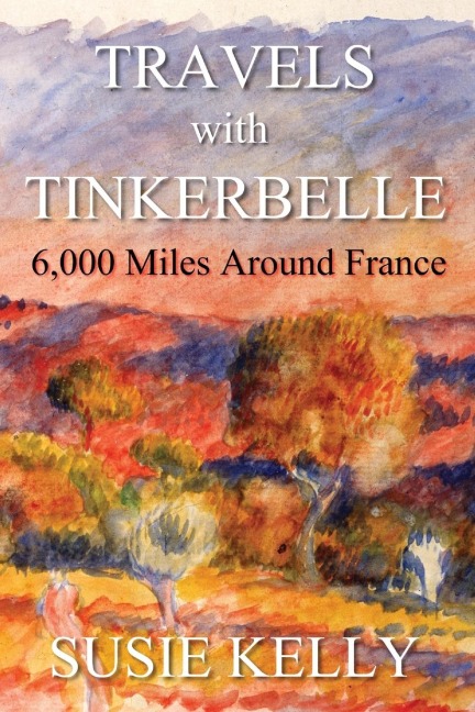Travels with Tinkerbelle: 6,000 Miles Around France