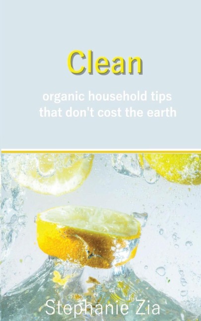 Clean: Organic Household Tips that Dont Cost the Earth