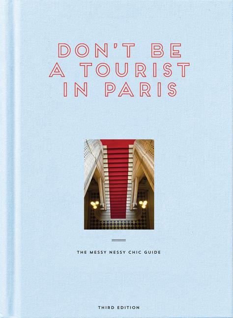 Dont be a Tourist in Paris: The Messy Nessy Chic Guide