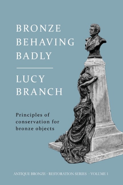 Bronze Behaving Badly: Principles of Bronze Conservation