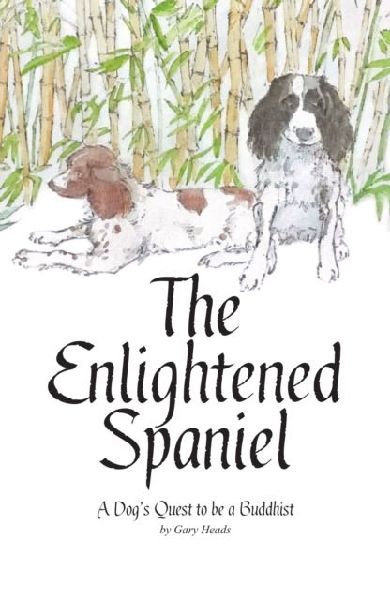 The Enlightened Spaniel: A Dogs Quest to be a Buddhist