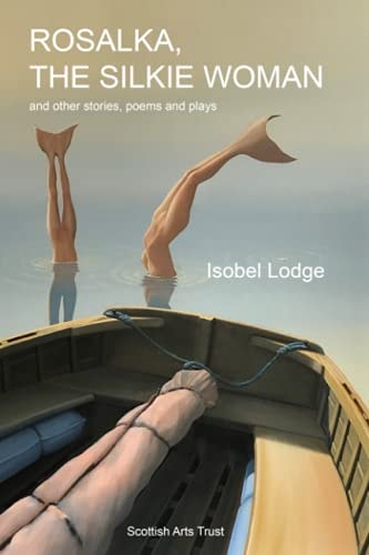 Rosalka The Silkie Woman : and Other Stories, Plays and Poetry