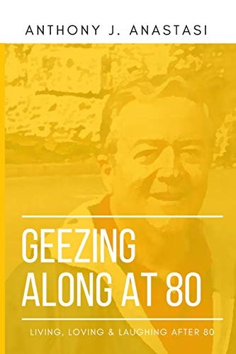Geezing Along at 80 Living, Loving & Laughing After 80