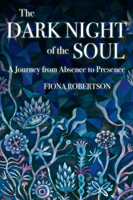 The Dark Night of the Soul: A Journey from Absence to Presence