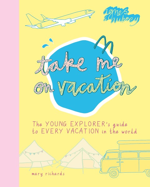 Take Me on Vacation: The Young Explorers Guide to Every Vacation in the World