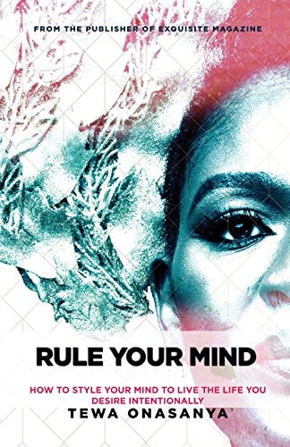 Rule Your Mind How to Style Your Mind to Live the Life You Desire Intentionally