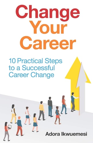 Change Your Career 10 Practical Steps to a Successful Career Change